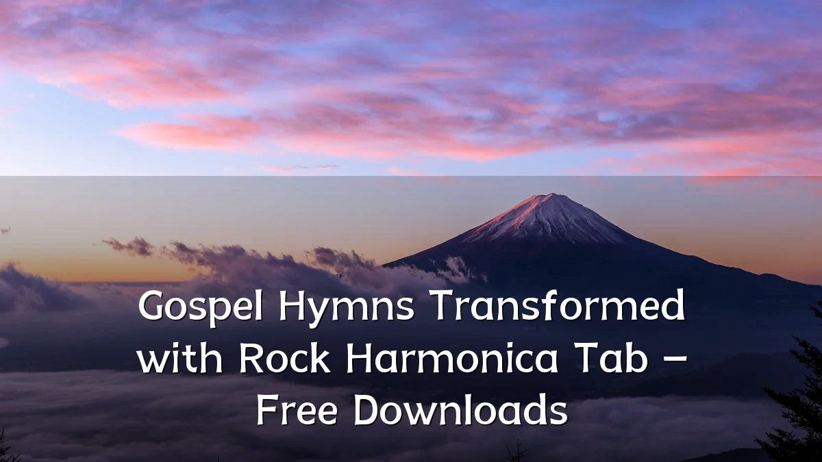 Gospel Hymns Transformed with Rock Harmonica Tab – Free Downloads