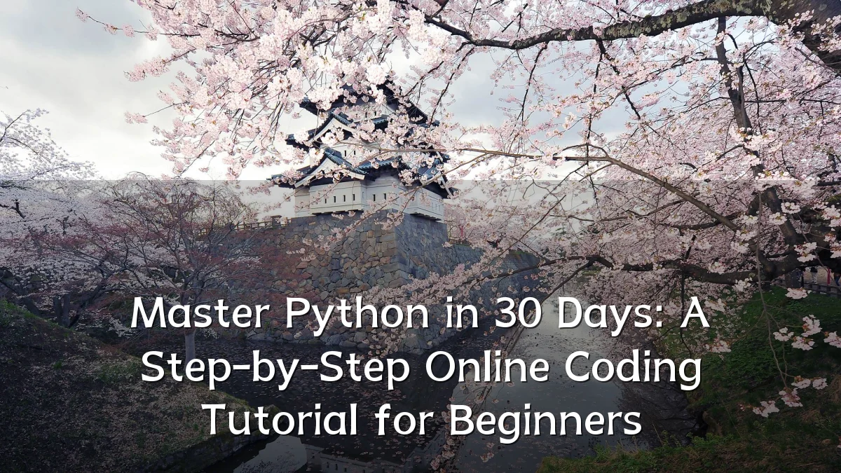 Master Python in 30 Days: A Step-by-Step Online Coding Tutorial for Beginners